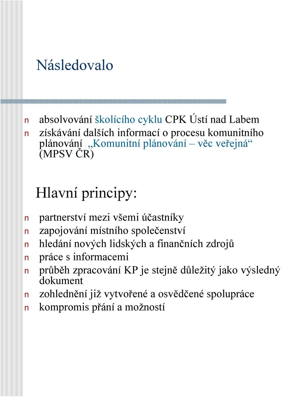 zapojování místního společenství hledání nových lidských a finančních zdrojů práce sinformacemi průběh