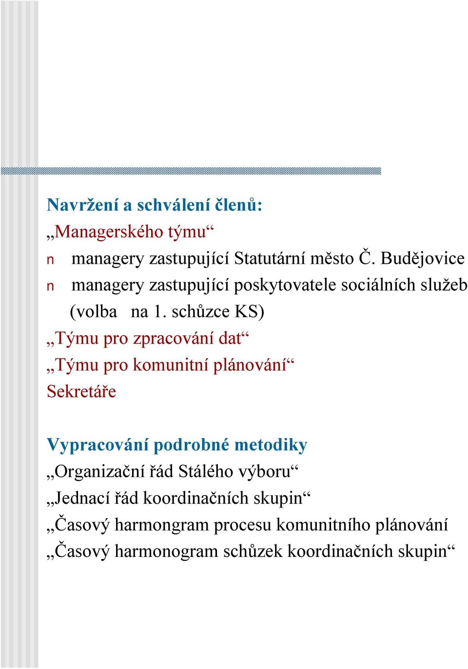 schůzce KS) Týmu pro zpracování dat Týmu pro komunitní plánování Sekretáře Vypracování podrobné metodiky