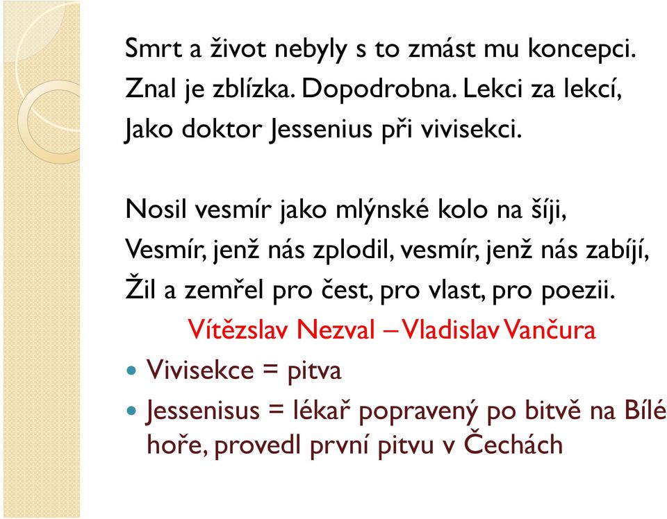 Nosil vesmír jako mlýnské kolo na šíji, Vesmír, jenž nás zplodil, vesmír, jenž nás zabíjí, Žil a