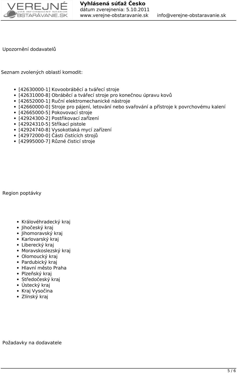 [42924310-5] Stříkací pistole [42924740-8] Vysokotlaká mycí zařízení [42972000-0] Části čistících strojů [42995000-7] Různé čisticí stroje Region poptávky Královéhradecký kraj Jihočeský kraj