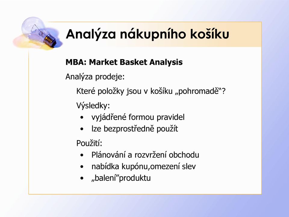 Výsledky: vyjádřené formou pravidel lze bezprostředně použít