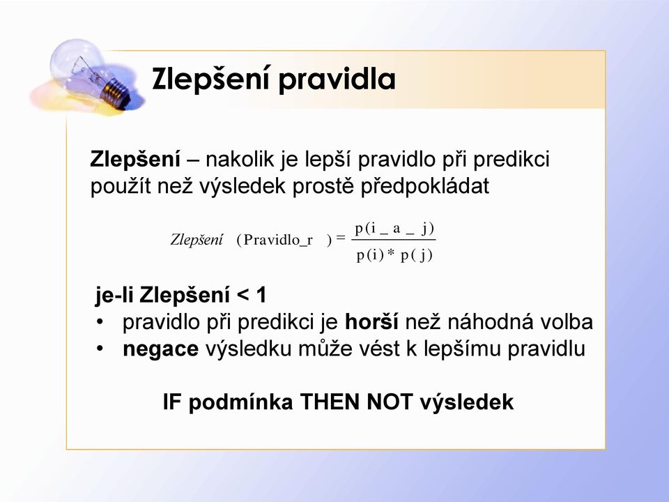 * p( j) j) je-li Zlepšení < 1 pravidlo při predikci je horší než náhodná