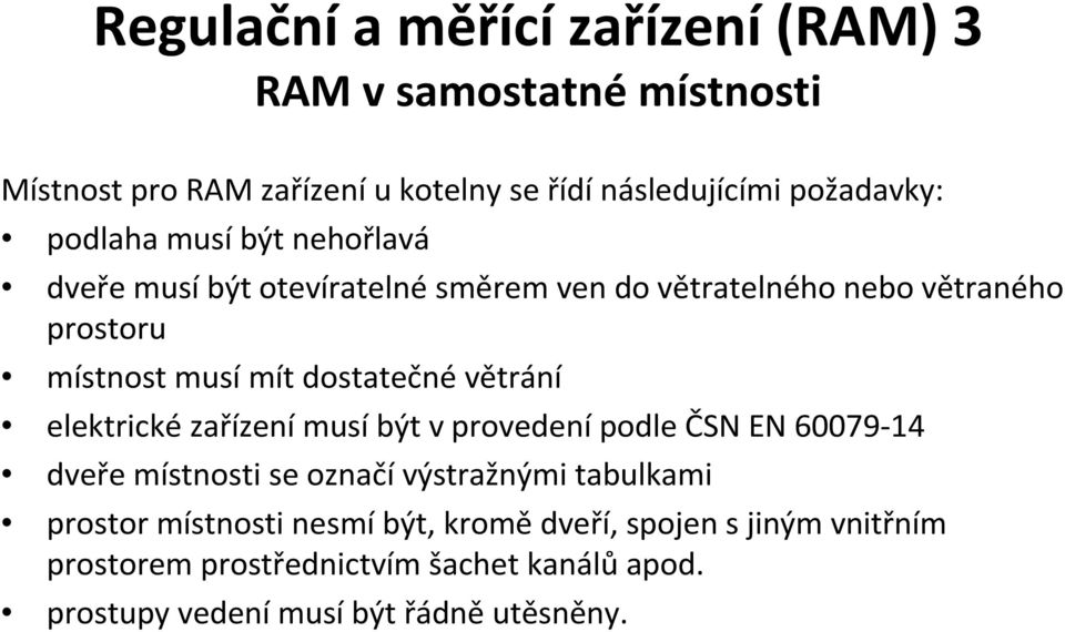 větrání elektrické zařízení musí být v provedení podle ČSN EN 60079-14 dveře místnosti se označí výstražnými tabulkami prostor