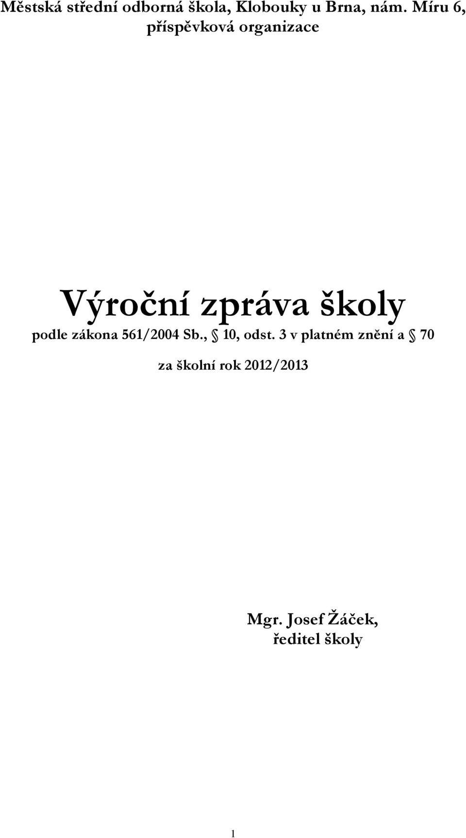 podle zákona 561/2004 Sb., 10, odst.