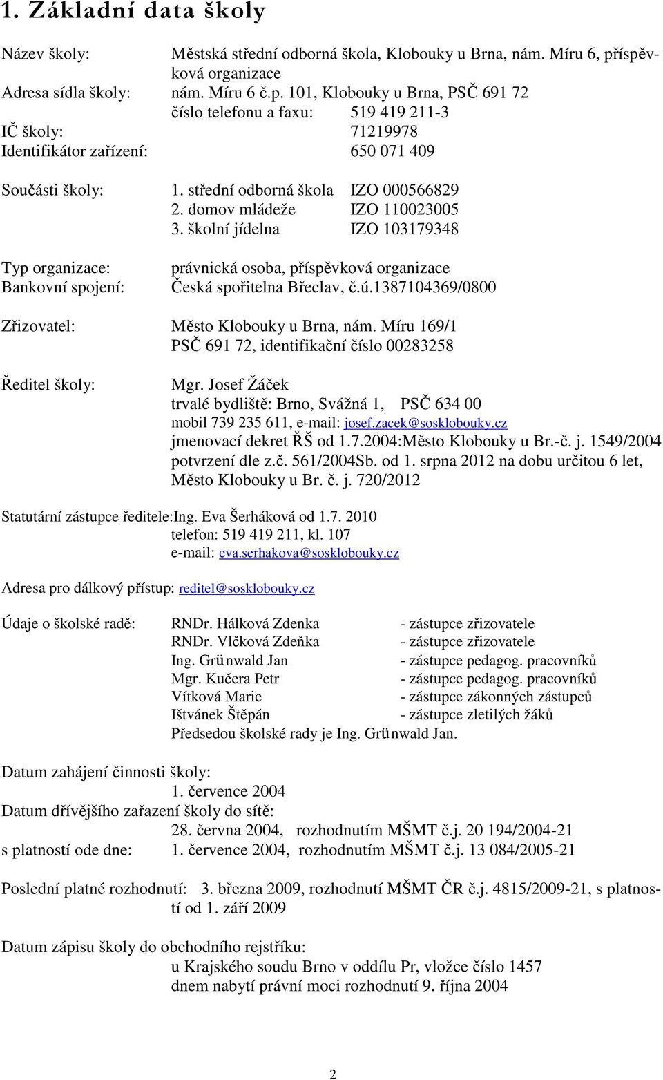 střední odborná škola IZO 000566829 2. domov mládeže IZO 110023005 3.