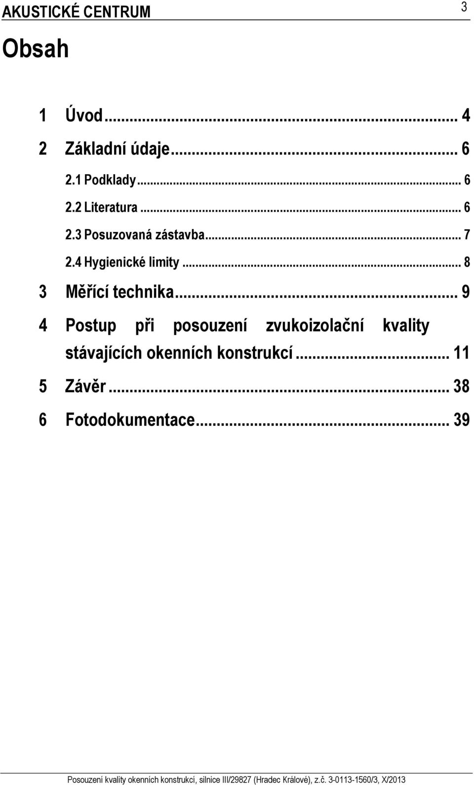 .. 9 4 Postup při posouzení zvukoizolační kvality stávajících ních konstrukcí... 11 5 Závěr.