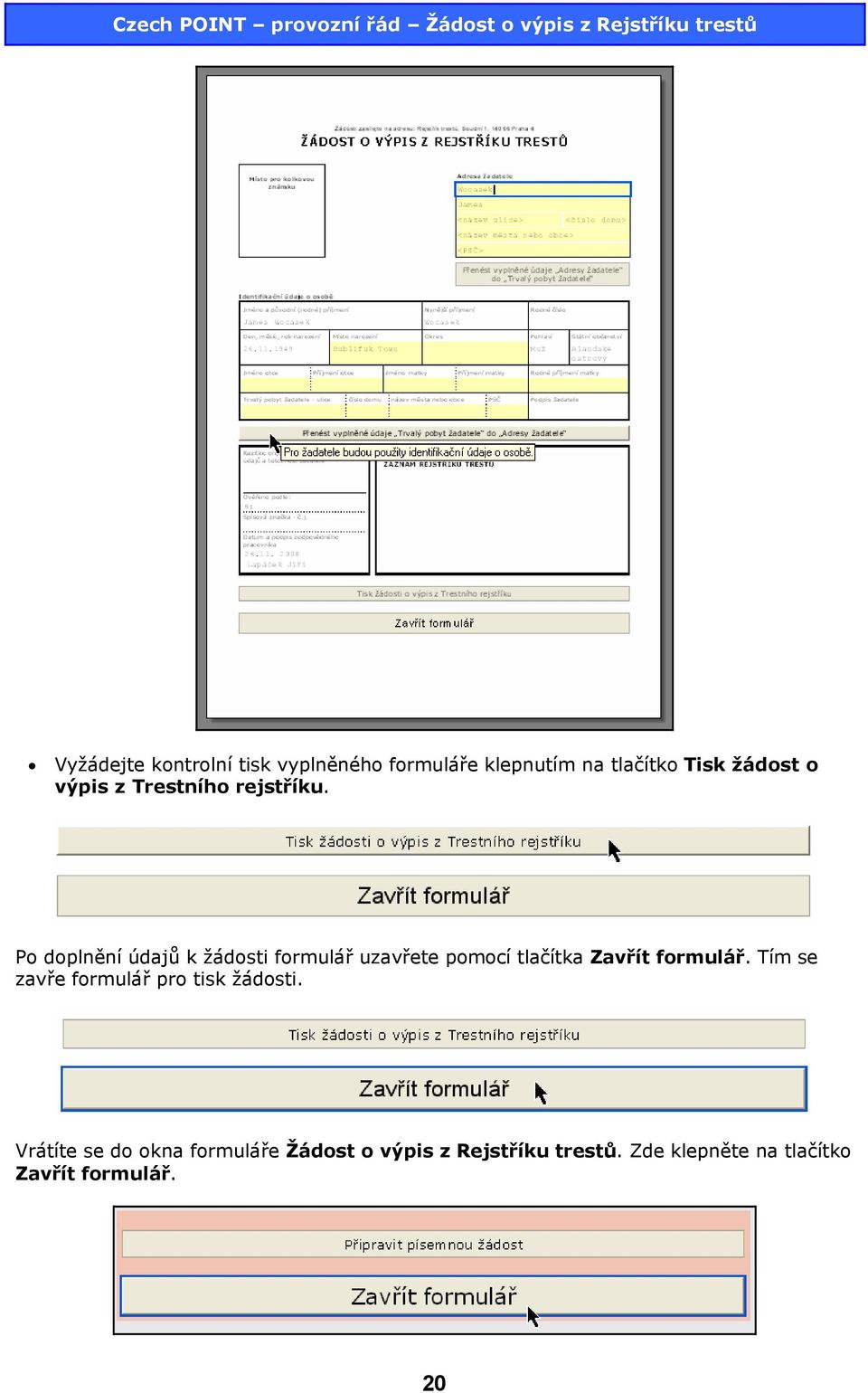 Po doplnění údajů k žádosti formulář uzavřete pomocí tlačítka Zavřít formulář.