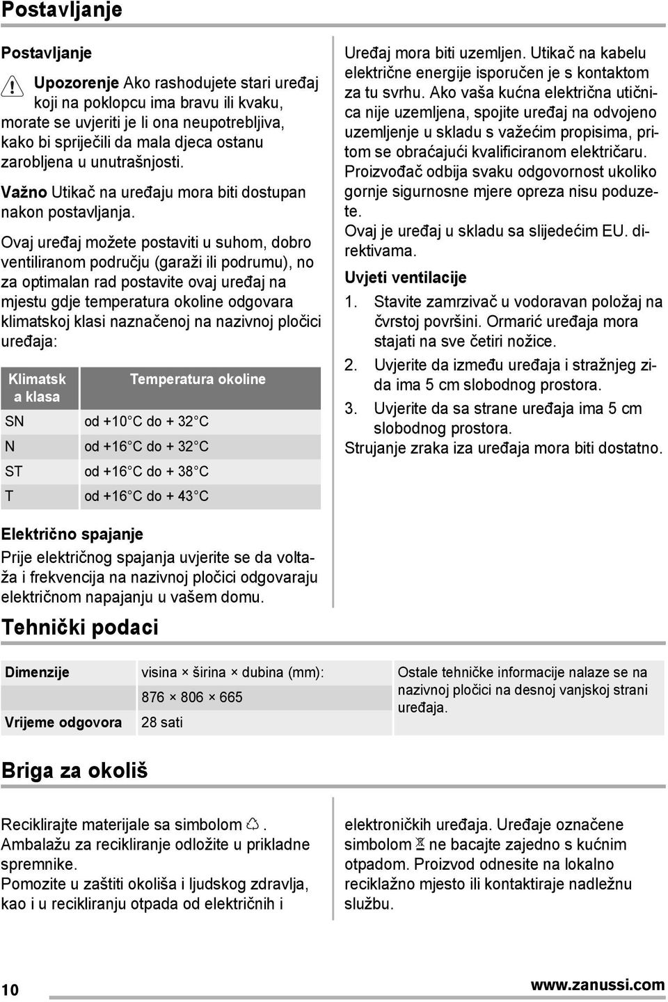 Ovaj uređaj možete postaviti u suhom, dobro ventiliranom području (garaži ili podrumu), no za optimalan rad postavite ovaj uređaj na mjestu gdje temperatura okoline odgovara klimatskoj klasi