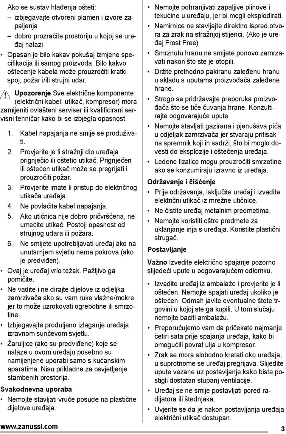 Upozorenje Sve električne komponente (električni kabel, utikač, kompresor) mora zamijeniti ovlašteni serviser ili kvalificirani servisni tehničar kako bi se izbjegla opasnost. 1.