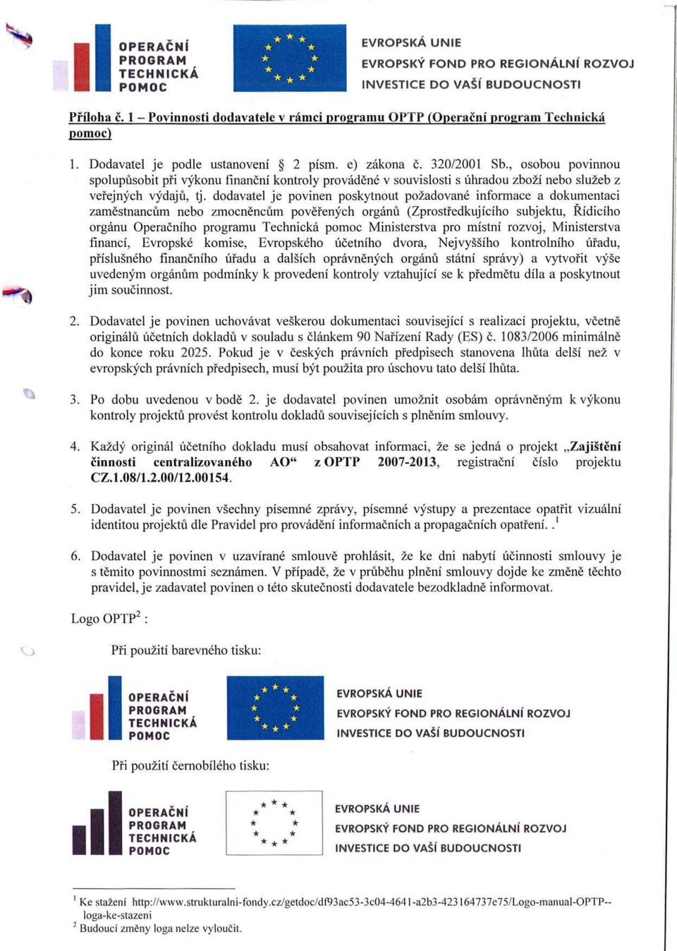 , osobou povinnou spolupůsobit při výkonu finan ční kontroly provád ěné v souvislosti s úhradou zboží nebo služeb z ve řejných výdaj ů, tj.