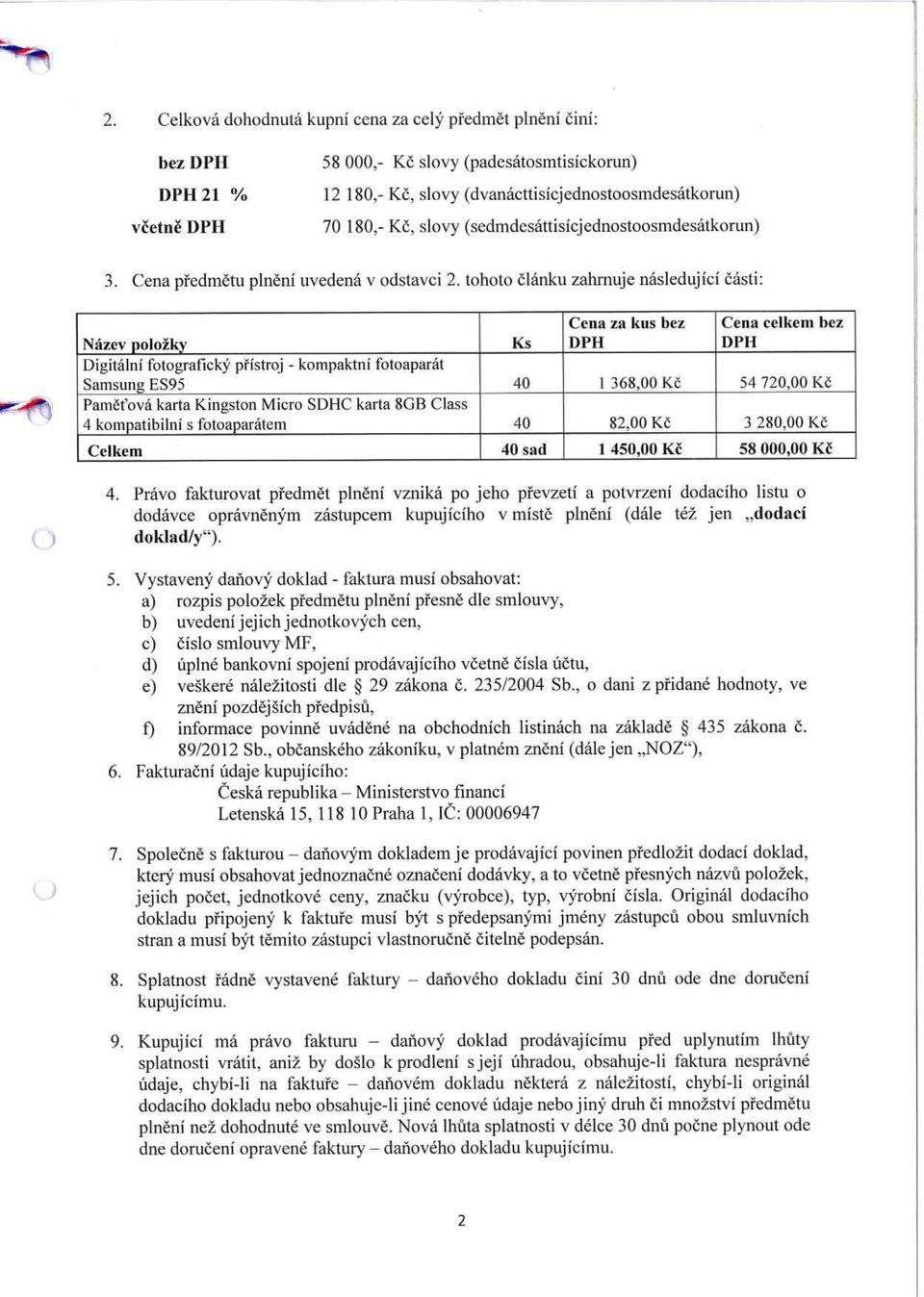 tohoto článku zahrnuje následující části: Název položky Ks Cena za kus bez DPH Cena celkem bez DPH Digitální fotografický p řístroj - kompaktní fotoaparát Samsung ES95 40 1 368,00 Kč 54 720,00 K č