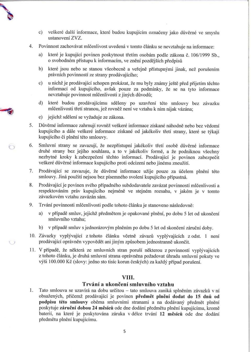 , o svobodném p řístupu k infonnacím, ve znění pozdějších předpisů b) které jsou nebo se stanou všeobecn ě a ve řejně p řístupnými jinak, než porušením právních povinností ze strany prodávajícího; c)