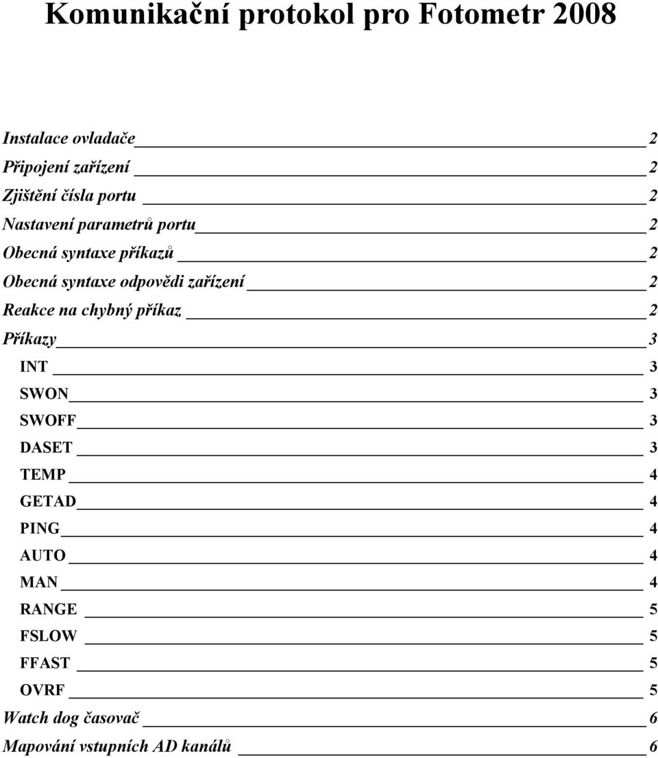 zařízení 2 Reakce na chybný příkaz 2 Příkazy 3 INT 3 SWON 3 SWOFF 3 DASET 3 TEMP 4 GETAD 4