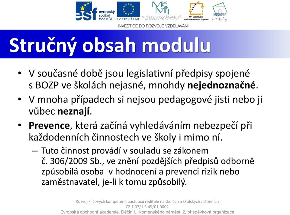 Prevence, která začíná vyhledáváním nebezpečí při každodenních činnostech ve školy i mimo ní.