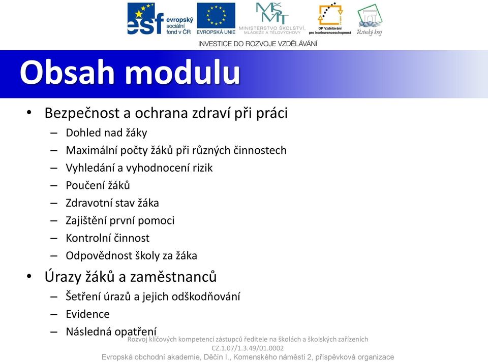 Zdravotní stav žáka Zajištění první pomoci Kontrolní činnost Odpovědnost školy za