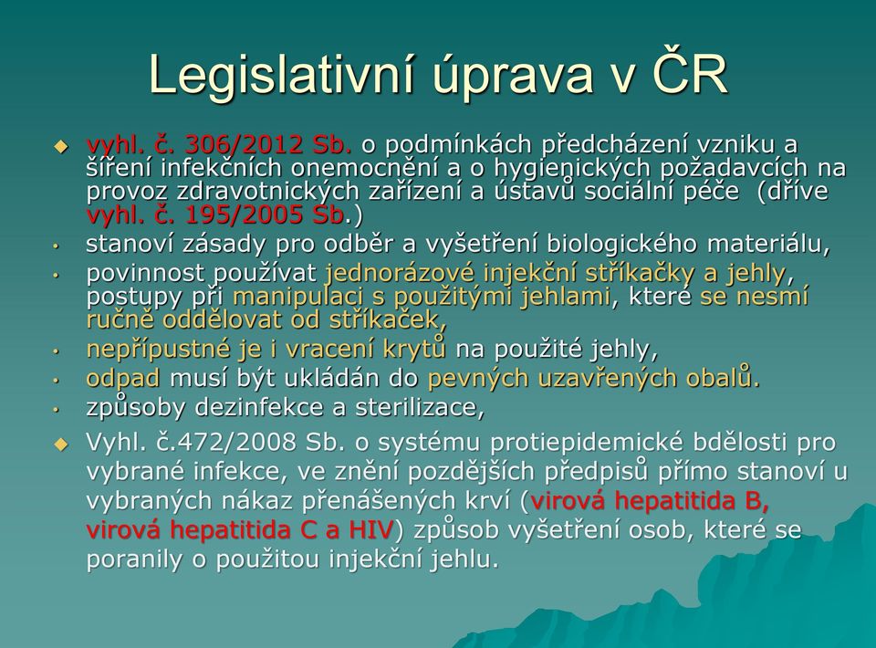 ) stanoví zásady pro odběr a vyšetření biologického materiálu, povinnost používat jednorázové injekční stříkačky a jehly, postupy při manipulaci s použitými jehlami, které se nesmí ručně oddělovat od