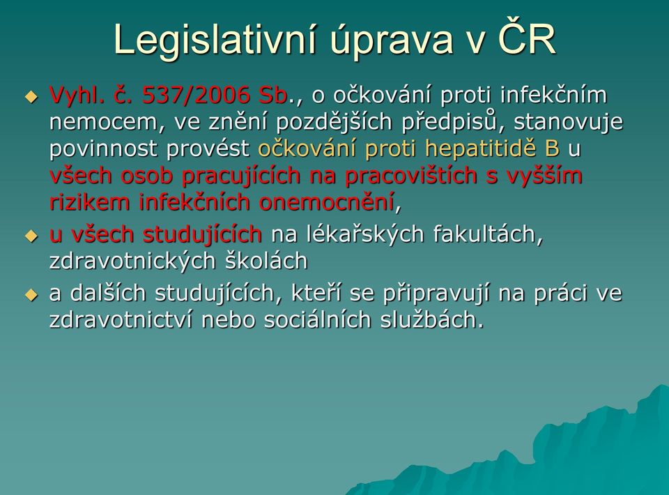 očkování proti hepatitidě B u všech osob pracujících na pracovištích s vyšším rizikem infekčních