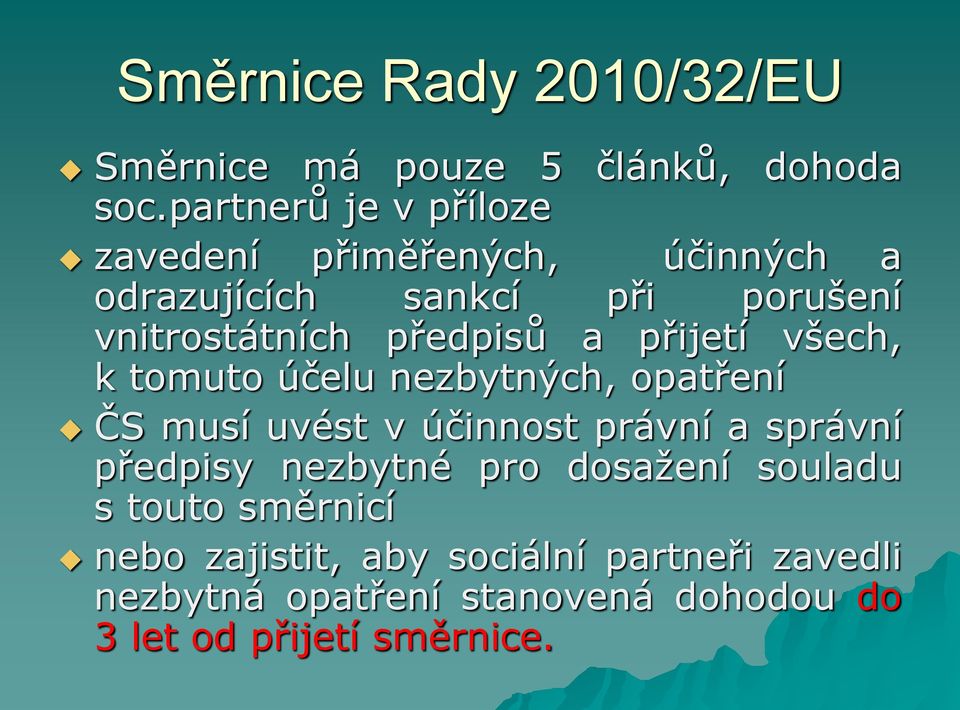 předpisů a přijetí všech, k tomuto účelu nezbytných, opatření ČS musí uvést v účinnost právní a správní