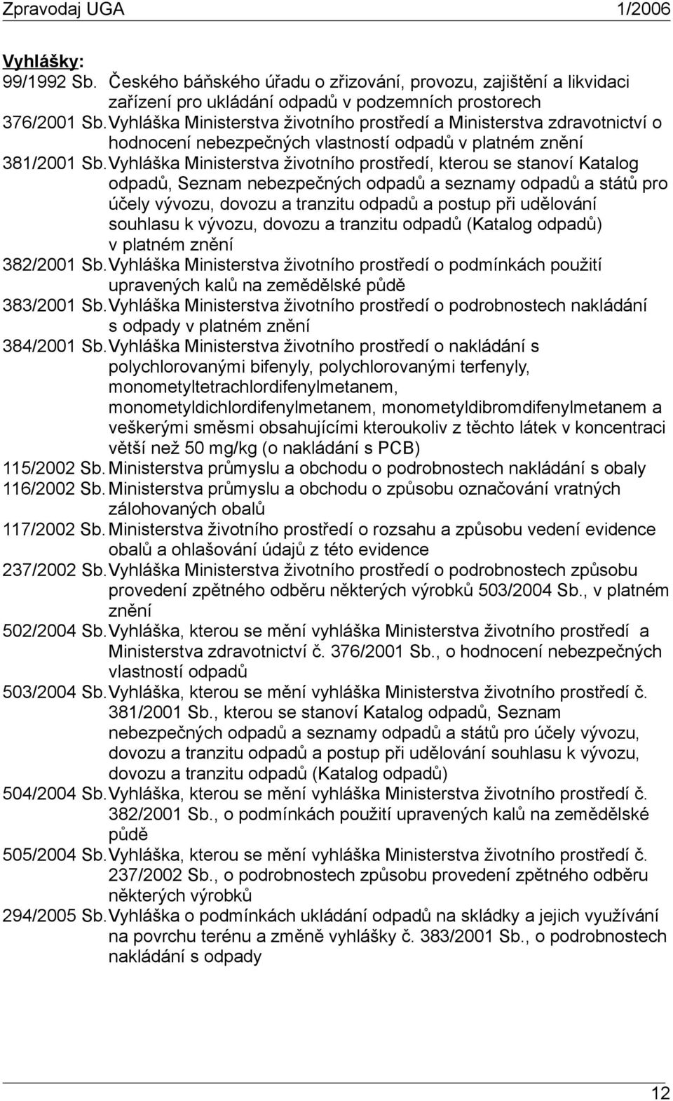 Vyhláška Ministerstva životního prostředí, kterou se stanoví Katalog odpadů, Seznam nebezpečných odpadů a seznamy odpadů a států pro účely vývozu, dovozu a tranzitu odpadů a postup při udělování