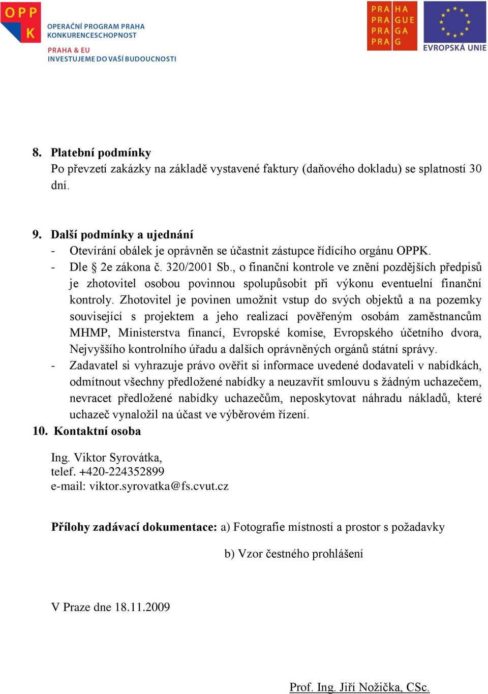 , o finanční kontrole ve znění pozdějších předpisů je zhotovitel osobou povinnou spolupůsobit při výkonu eventuelní finanční kontroly.