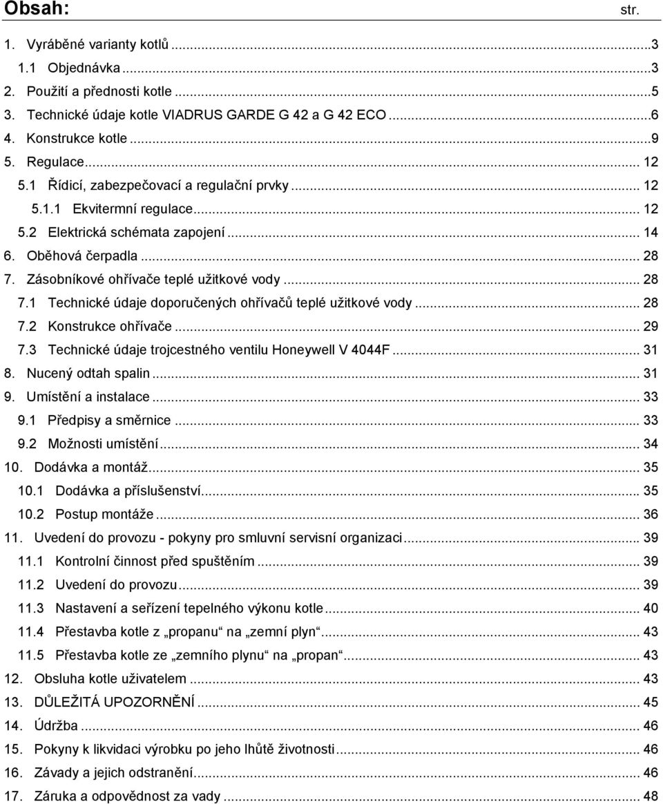 Zásobníkové ohřívače teplé užitkové vody... 28 7.1 Technické údaje doporučených ohřívačů teplé užitkové vody... 28 7.2 Konstrukce ohřívače... 29 7.