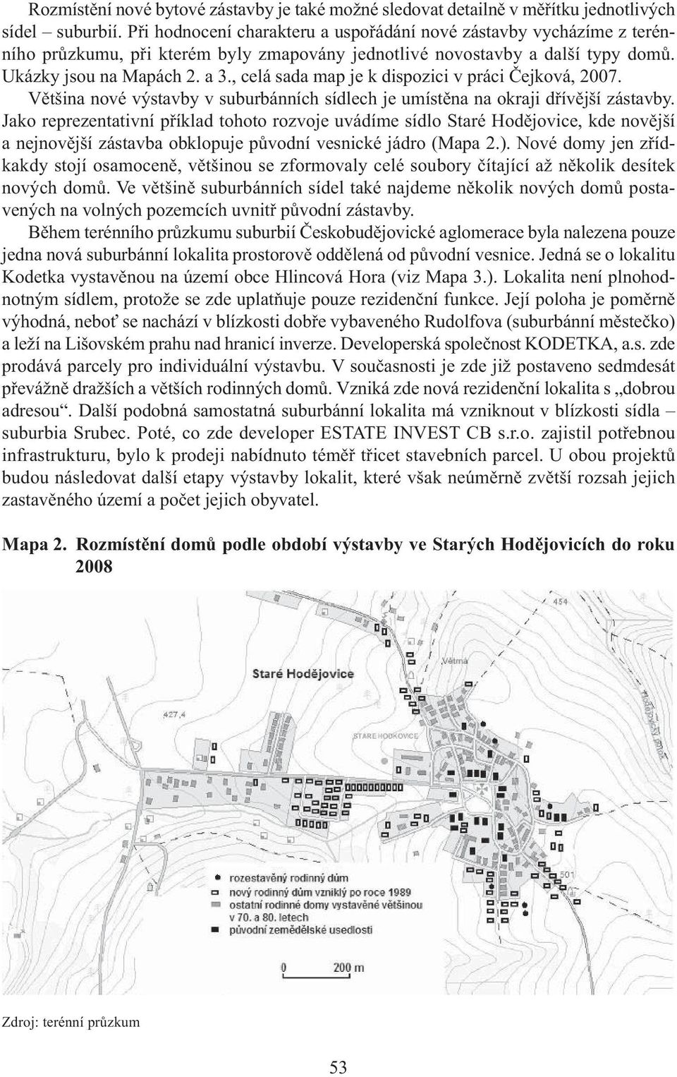 , celá sada map je k dispozici v práci Čejková, 2007. Většina nové výstavby v suburbánních sídlech je umístěna na okraji dřívější zástavby.