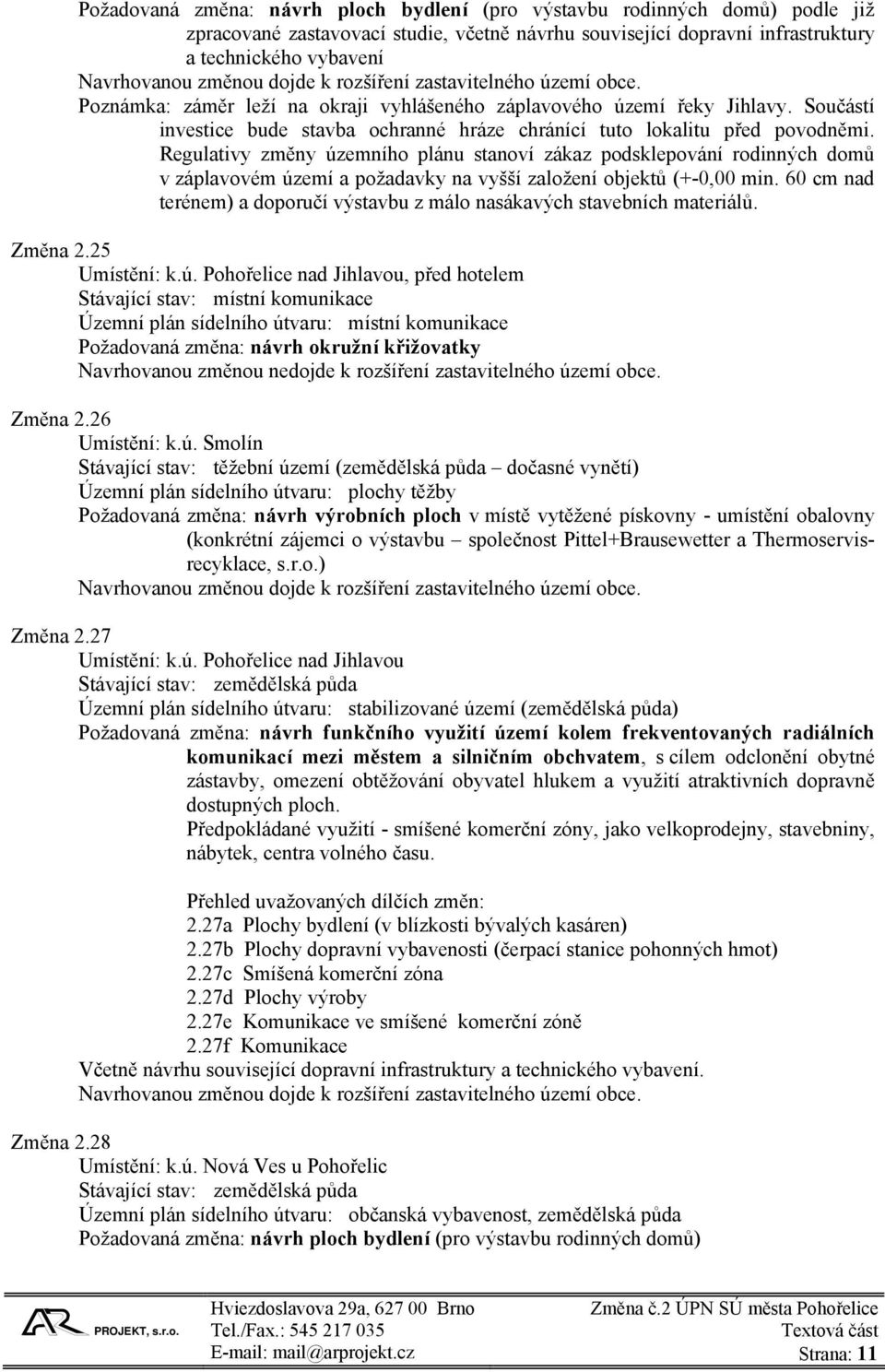 Součástí investice bude stavba ochranné hráze chránící tuto lokalitu před povodněmi.