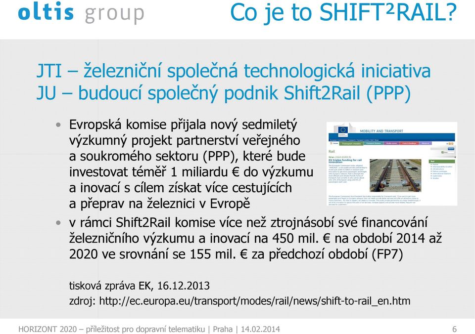 soukromého sektoru (PPP), které bude investovat téměř 1 miliardu do výzkumu a inovací s cílem získat více cestujících a přeprav na železnici v Evropě v rámci Shift2Rail