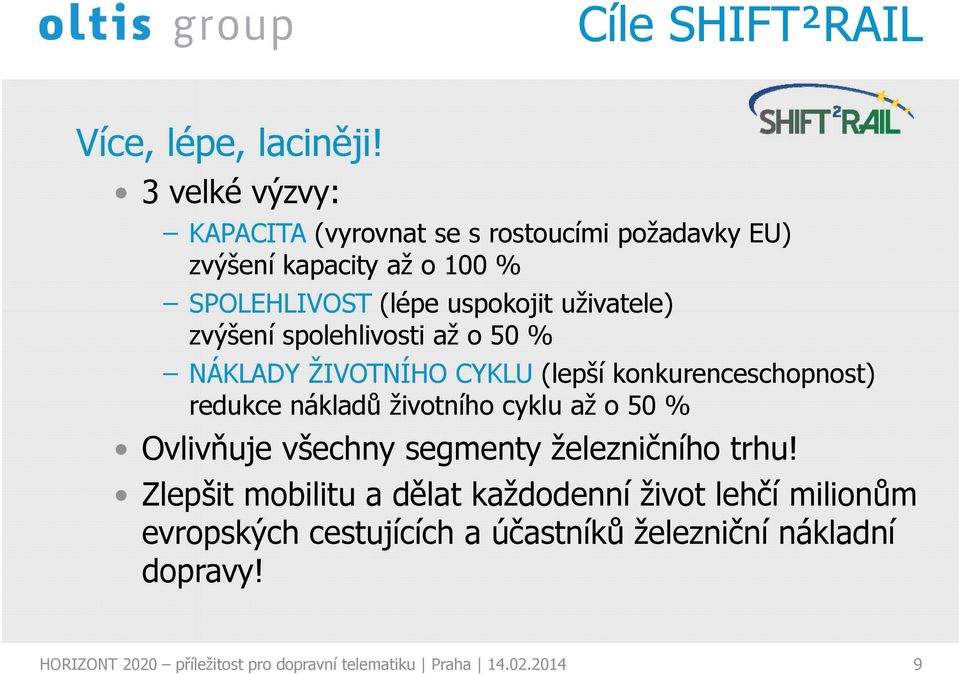 zvýšení spolehlivosti až o 50 % NÁKLADY ŽIVOTNÍHO CYKLU (lepší konkurenceschopnost) redukce nákladů životního cyklu až o 50 %