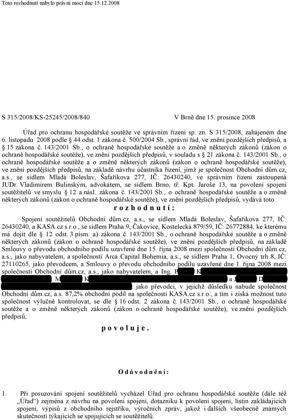 , o ochraně hospodářské soutěže a o změně některých zákonů (zákon o ochraně hospodářské soutěže), ve znění pozdějších předpisů, v souladu s 21 zákona č. 143/2001 Sb.