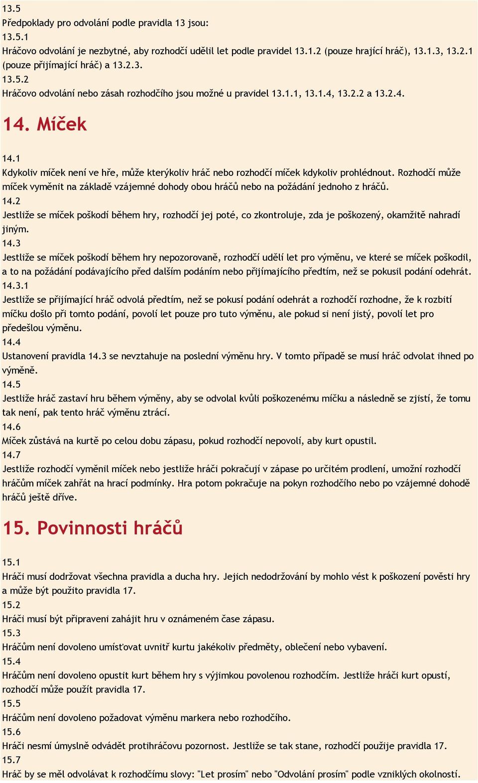 2 a 2 1 M í č e k 1 K d y k o l i v m í č e k n e n í v e h ř e, m ů ž e k t e r ý k o l i v h r á č n e b o r o o d č í m í č e k k d y k o l i v p r o h l é d n o R o o d č í m ů ž e m í č e k v y