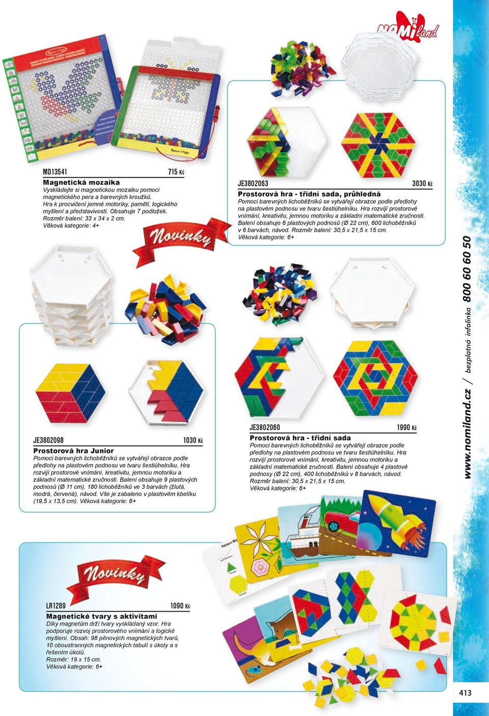 JE3802098 1030 Kč Prostorová hra Junior Pomoci barevných lichoběžníků se vytvářejí obrazce podle předlohy na plastovém podnosu ve tvaru šestiúhelníku.