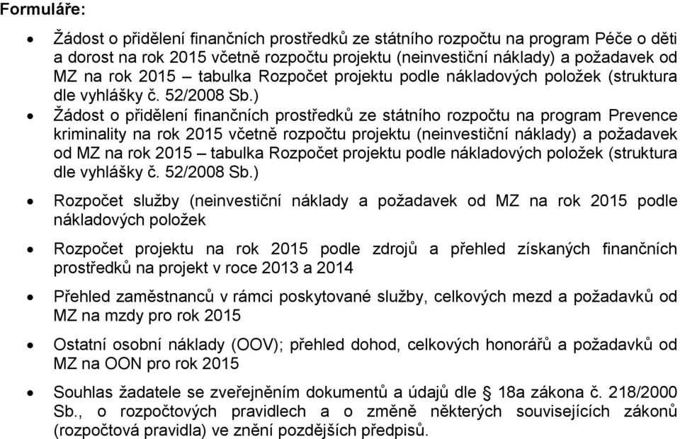 ) Žádost o přidělení finančních prostředků ze státního rozpočtu na program Prevence kriminality na rok 2015 včetně rozpočtu projektu (neinvestiční náklady) a požadavek od MZ na rok 2015 ) Rozpočet