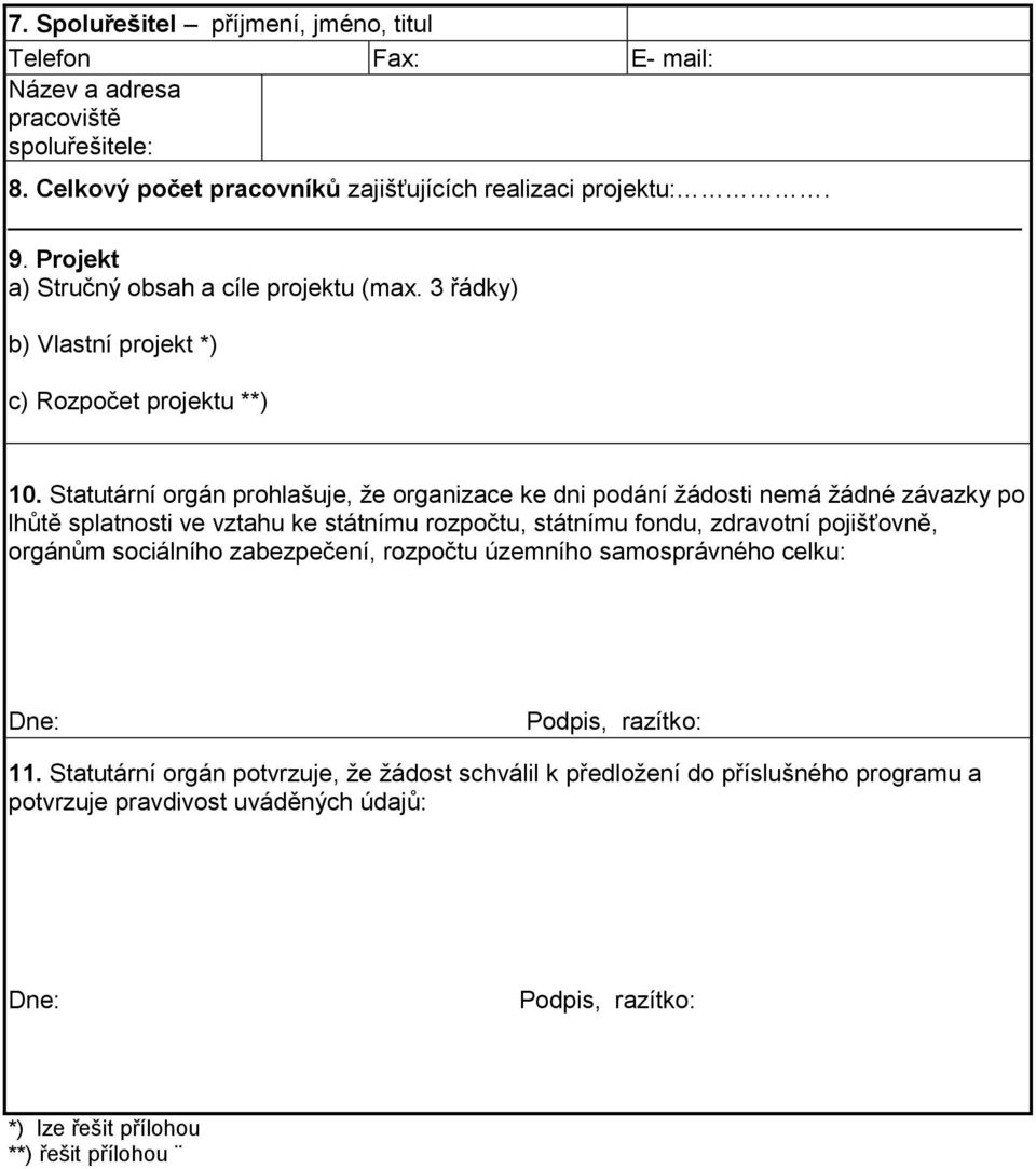 Statutární orgán prohlašuje, že organizace ke dni podání žádosti nemá žádné závazky po lhůtě splatnosti ve vztahu ke státnímu rozpočtu, státnímu fondu, zdravotní pojišťovně, orgánům