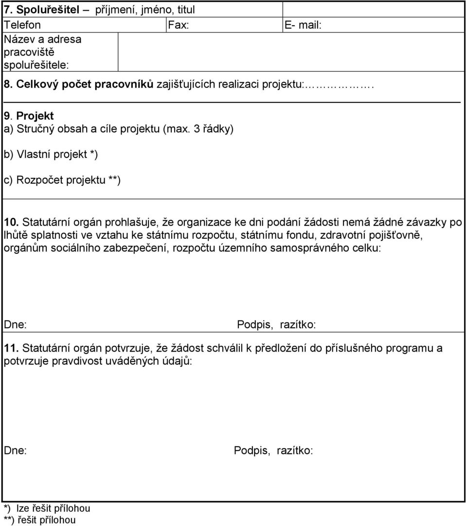 Statutární orgán prohlašuje, že organizace ke dni podání žádosti nemá žádné závazky po lhůtě splatnosti ve vztahu ke státnímu rozpočtu, státnímu fondu, zdravotní pojišťovně, orgánům