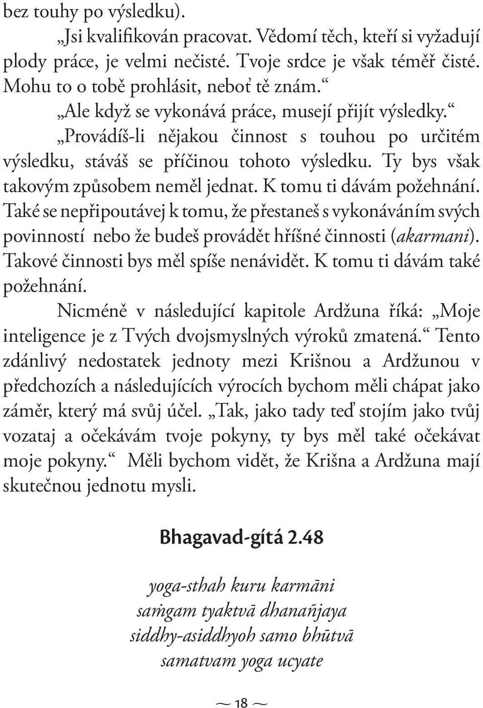 K tomu ti dávám požehnání. Také se nepřipoutávej k tomu, že přestaneš s vykonáváním svých povinností nebo že budeš provádět hříšné činnosti (akarmani). Takové činnosti bys měl spíše nenávidět.