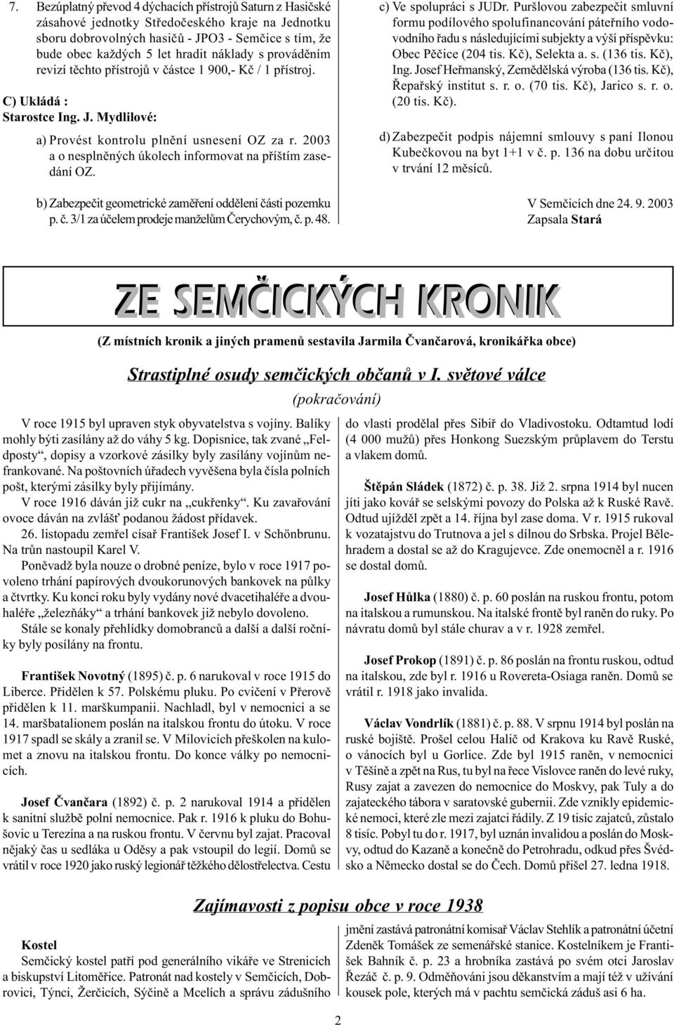 b) Zabezpeèit geometrické zamìøeí oddìeí èásti pozemku p. è. 3/1 za úèeem prodeje mažeùm Èerychovým, è. p. 48. c) Ve spoupráci s JUDr.