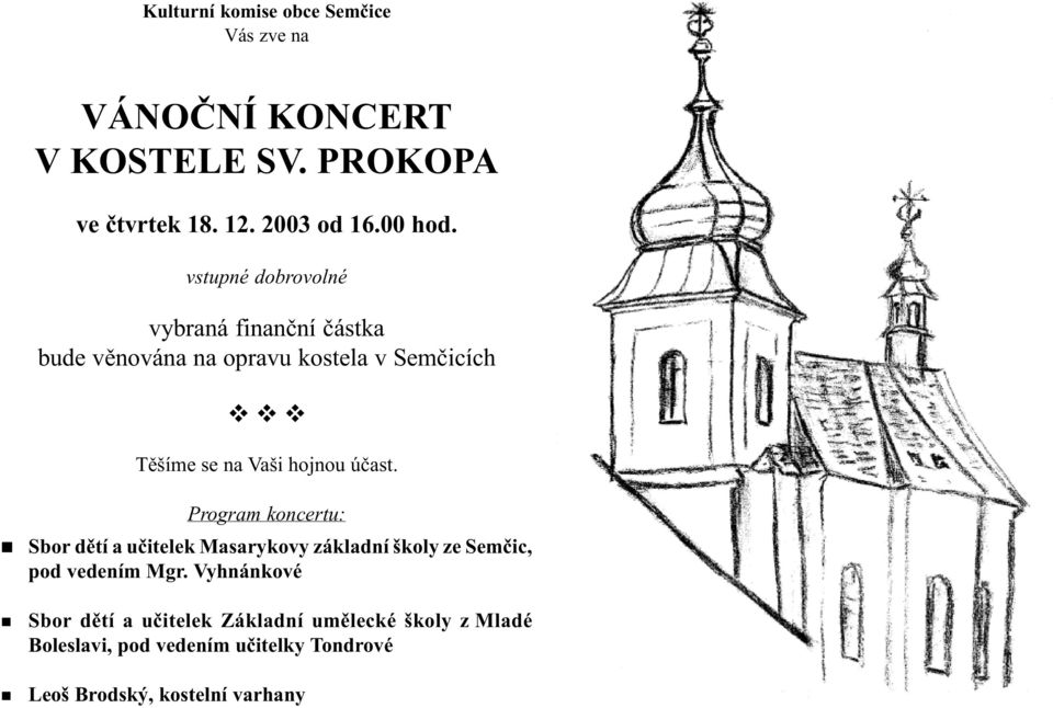 vstupé dobrovoé vybraá fiaèí èástka bude vìováa a opravu kostea v Semèicích v v v Tìšíme se a Vaši hojou