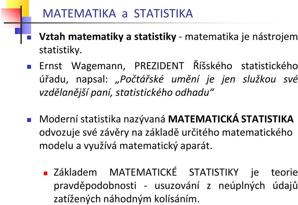 statistického odhadu Moderní statistika nazývaná MATEMATICKÁ STATISTIKA odvozuje své závěry na základě určitého