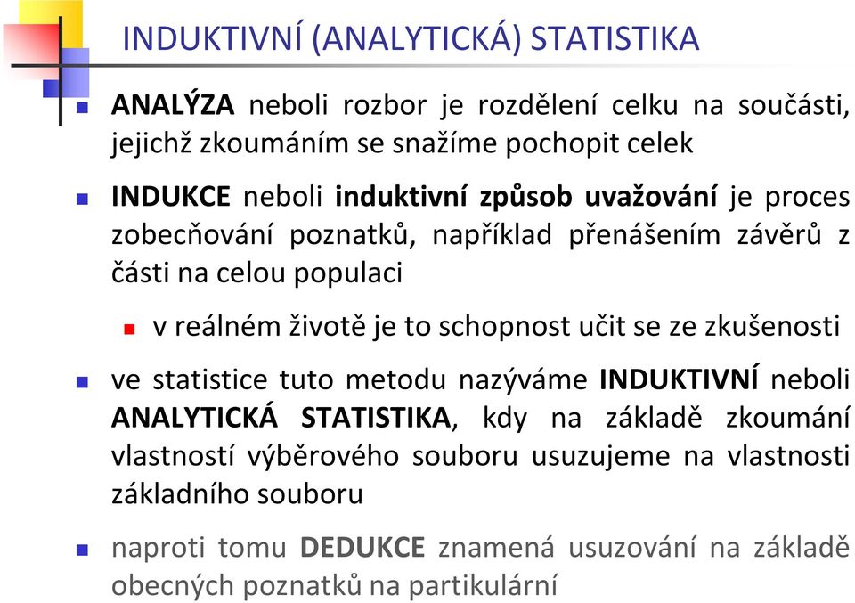 schopnost učit se ze zkušenosti ve statistice tuto metodu nazýváme INDUKTIVNÍ neboli ANALYTICKÁ STATISTIKA, kdy na základě zkoumání vlastností