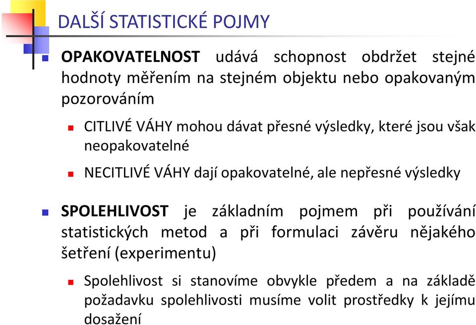 nepřesné výsledky SPOLEHLIVOST je základním pojmem při používání statistických metod a při formulaci závěru nějakého šetření