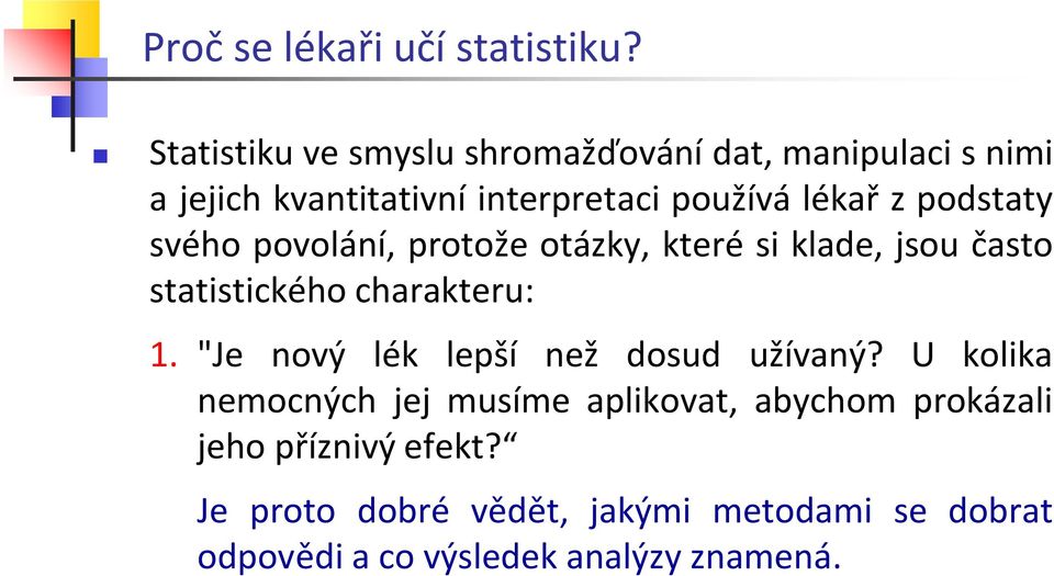 podstaty svého povolání, protože otázky, které si klade, jsou často statistického charakteru: 1.