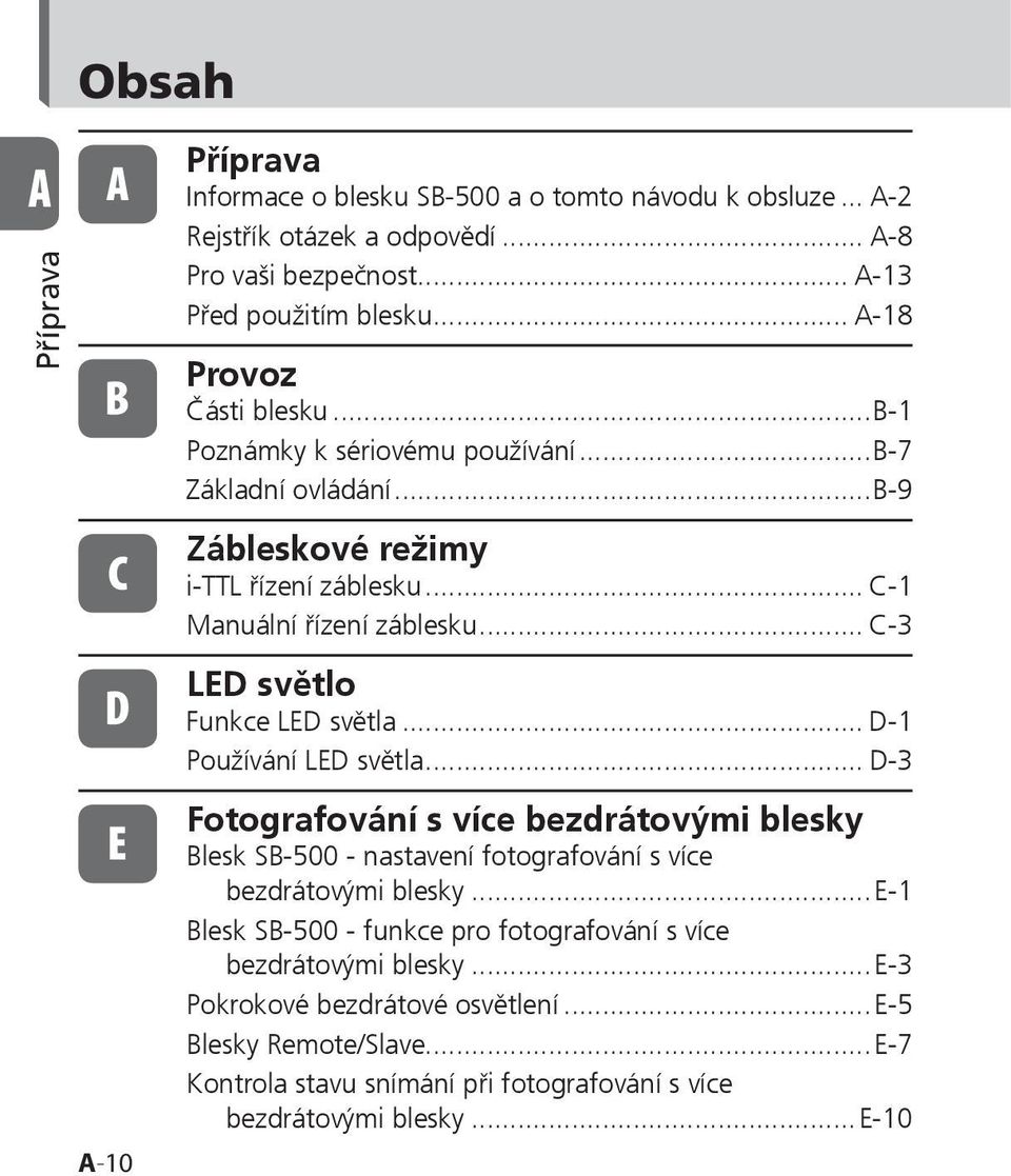 .. C-3 LED světlo Funkce LED světla... D-1 Používání LED světla... D-3 Fotografování s více bezdrátovými blesky Blesk SB-500 - nastavení fotografování s více bezdrátovými blesky.