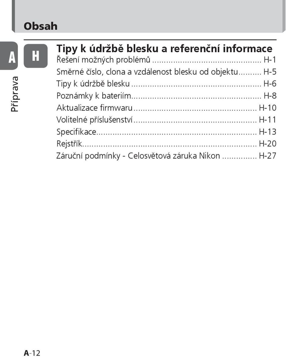 .. H-6 Poznámky k bateriím... H-8 Aktualizace firmwaru... H-10 Volitelné příslušenství.