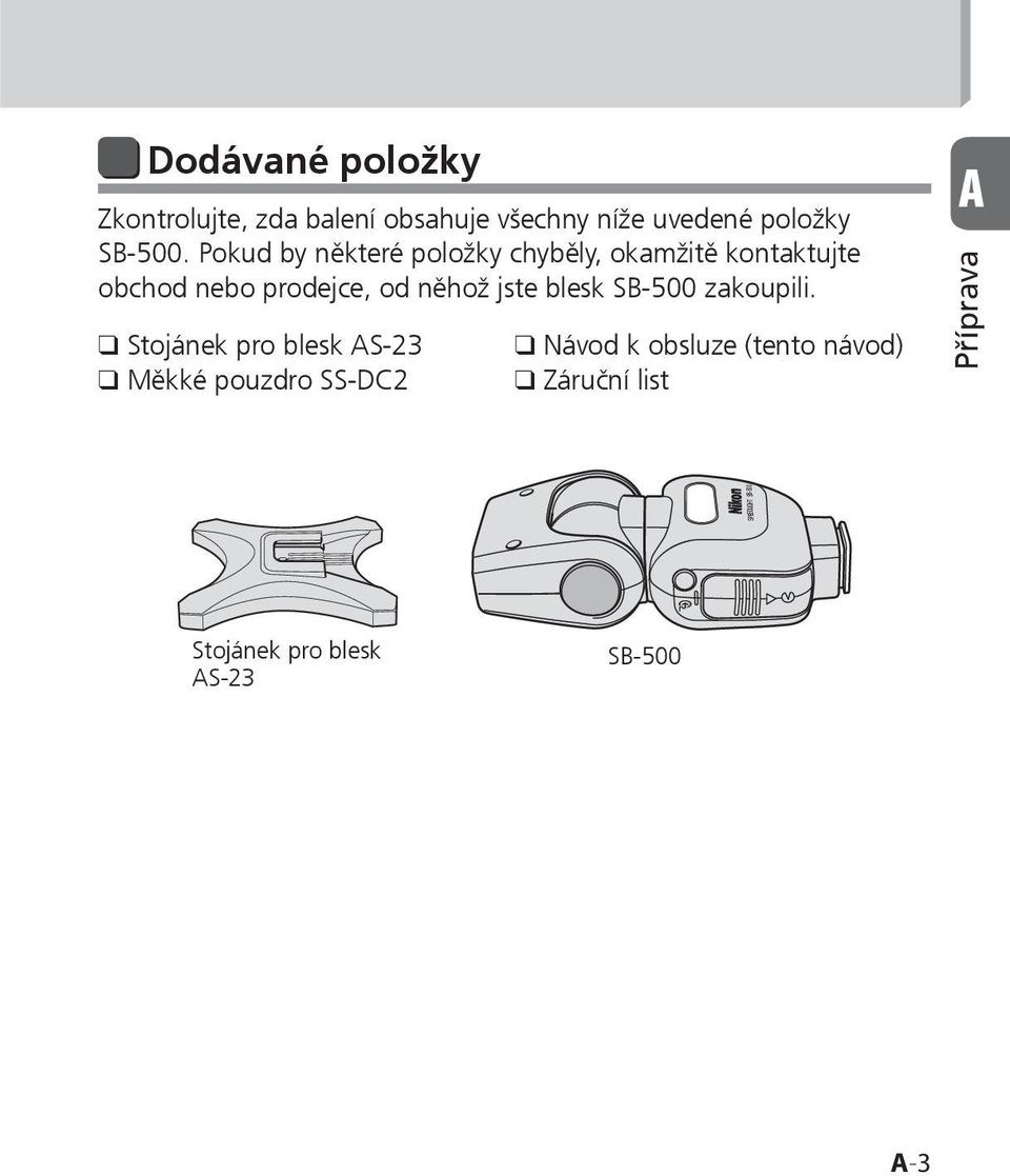 Pokud by některé položky chyběly, okamžitě kontaktujte obchod nebo prodejce, od něhož