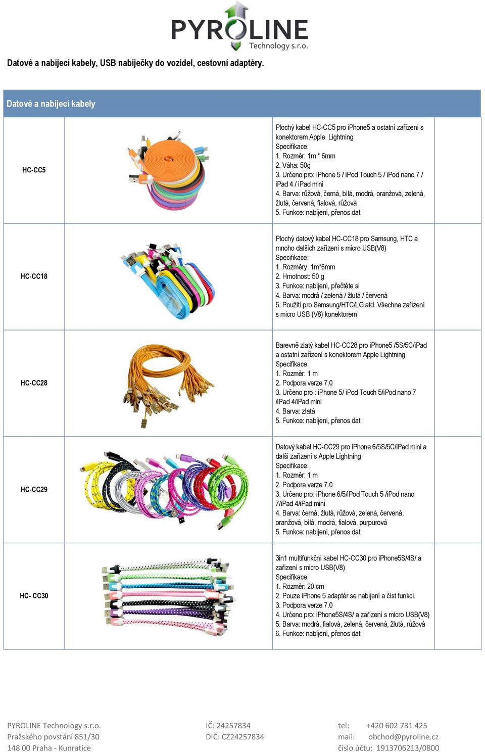 Funkce: nabíjení, přenos dat HC-CC18 Plochý datový kabel HC-CC18 pro Samsung, HTC a mnoho dalších zařízení s micro USB(V8) 1. Rozměry: 1m*6mm 2. Hmotnost: 50 g 3. Funkce: nabíjení, přečtěte si 4.