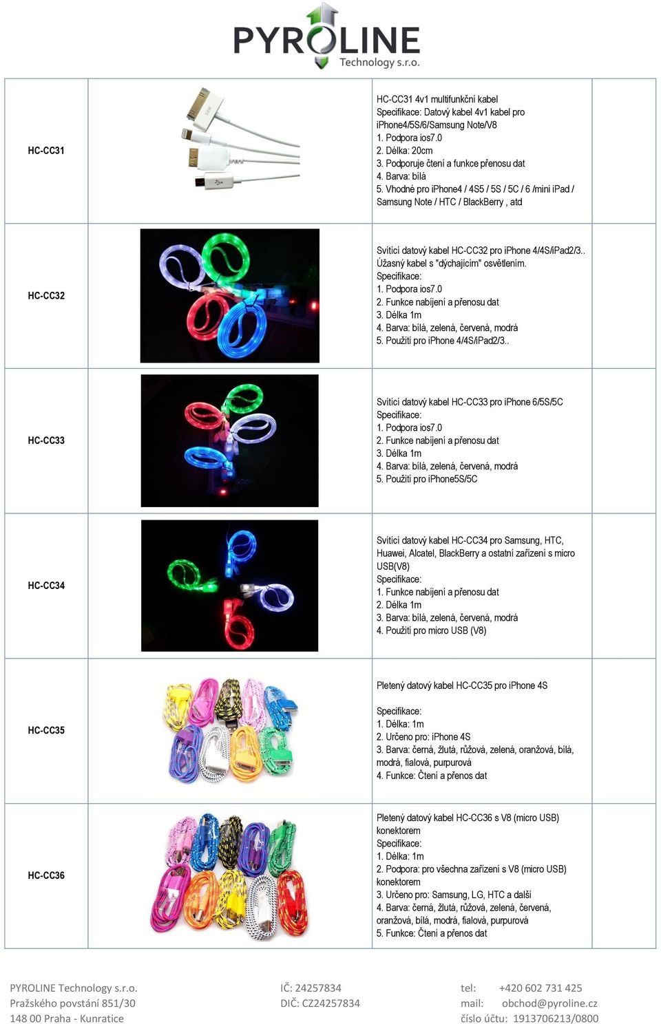 Podpora ios7.0 2. Funkce nabíjení a přenosu dat 3. Délka 1m 4. Barva: bílá, zelená, červená, modrá 5. Použití pro iphone 4/4S/iPad2/3.. HC-CC33 Svítící datový kabel HC-CC33 pro iphone 6/5S/5C 1.