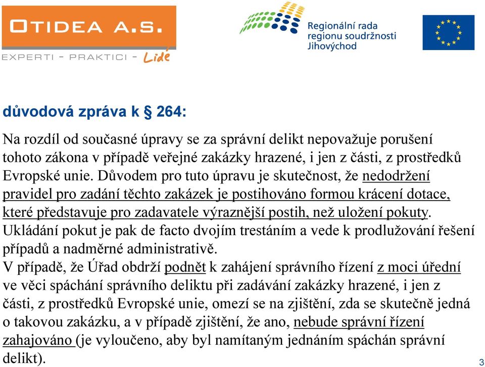 Ukládání pokut je pak de facto dvojím trestáním a vede k prodlužování řešení případů a nadměrné administrativě.