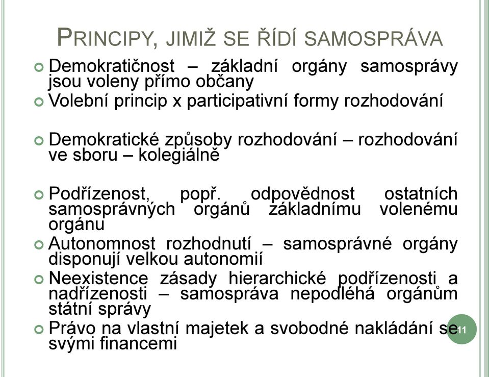 odpovědnost ostatních samosprávných orgánů základnímu volenému orgánu Autonomnost rozhodnutí samosprávné orgány disponují velkou