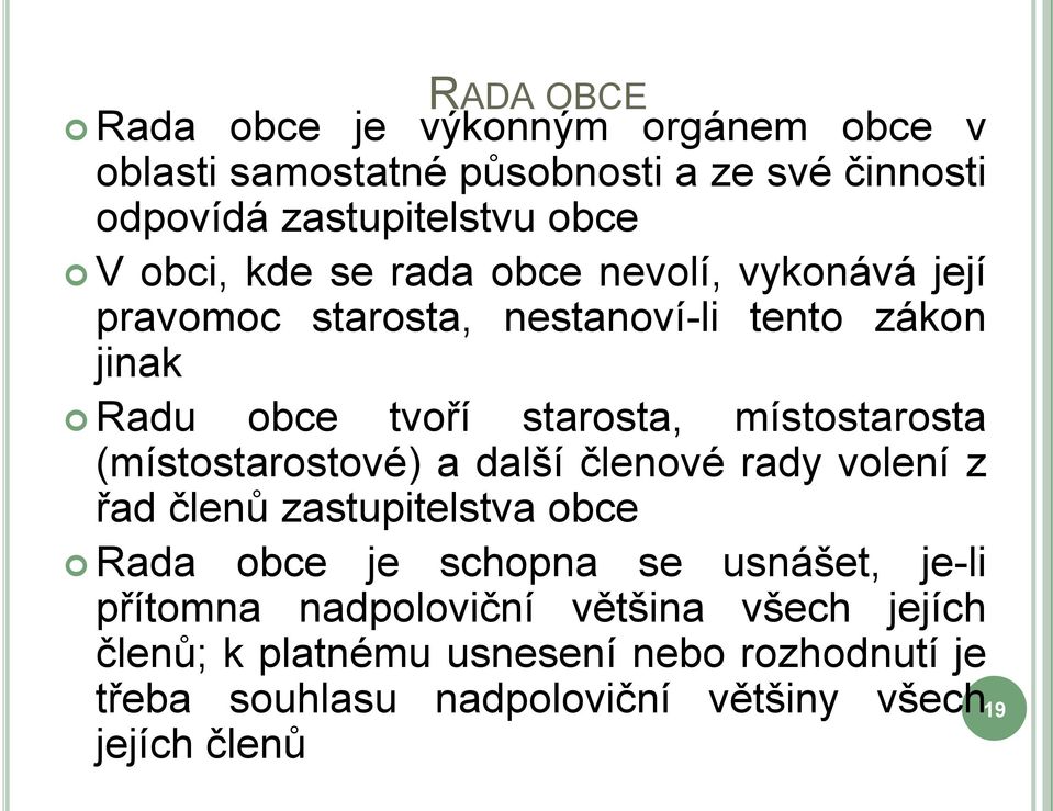 místostarosta (místostarostové) a další členové rady volení z řad členů zastupitelstva obce Rada obce je schopna se usnášet, je-li